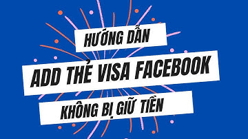 Hướng dẫn add thẻ visa vào tài khoản quảng cáo mà không bị giữ tiền mới nhất
