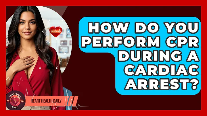 How Do You Perform CPR During A Cardiac Arrest? - Heart Health Daily