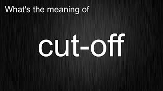 What's the meaning of "cut-off", How to pronounce cut-off?