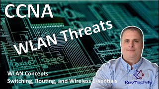 WLAN Threats - WLAN Concepts - Switching, Routing, and Wireless Ess - CCNA - KevTechify | vid 47