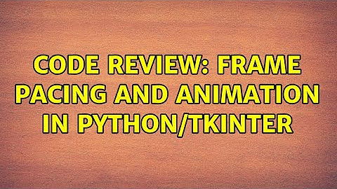 Code Review: Frame Pacing and Animation in Python/tkinter