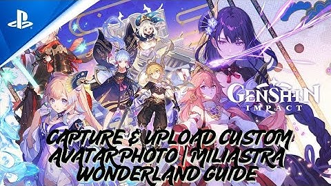 📸 CAPTURE & UPLOAD CUSTOM AVATAR PHOTO | Miliastra Wonderland Guide | Genshin Impact 🌙