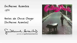 Video thumbnail of "ANTES DA CHUVA CHEGAR (Guilherme Arantes / 1976)"