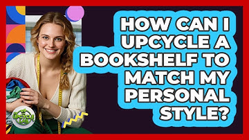 How Can I Upcycle A Bookshelf To Match My Personal Style? - The Upcycle Lab
