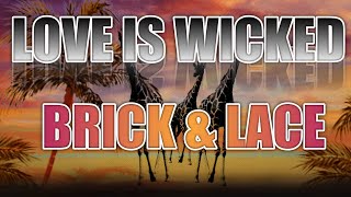 Love is wicked - Brick & Lace (LYRICS VIDEO)