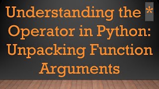 Understanding the * Operator in Python: Unpacking Function Arguments