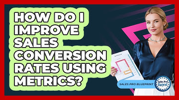 How Do I Improve Sales Conversion Rates Using Metrics?