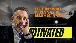 Lecture: Who Dares Say He Believes in God? || Jordan B Peterson