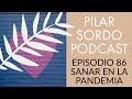 Pilar Sordo Podcast - Episodio 86 - Sanar en la pandemia