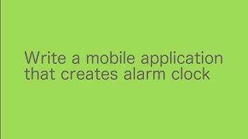 Write a mobile application that creates alarm clock