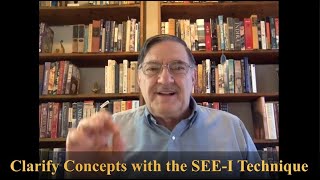 Clarify Concepts with the SEE I Technique