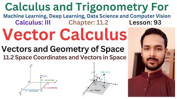 Lesson 93: Space Coordinates and Vectors in Space |  Vector Calculus for AI
