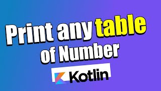 PRINT ANY TABLE OF NUMBER IN KOTLIN | CODDRIKAZ