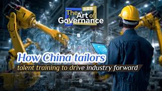 The Art of Governance: How China tailors talent training to drive industry forward
