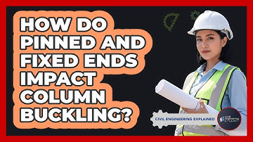 How Do Pinned And Fixed Ends Impact Column Buckling?