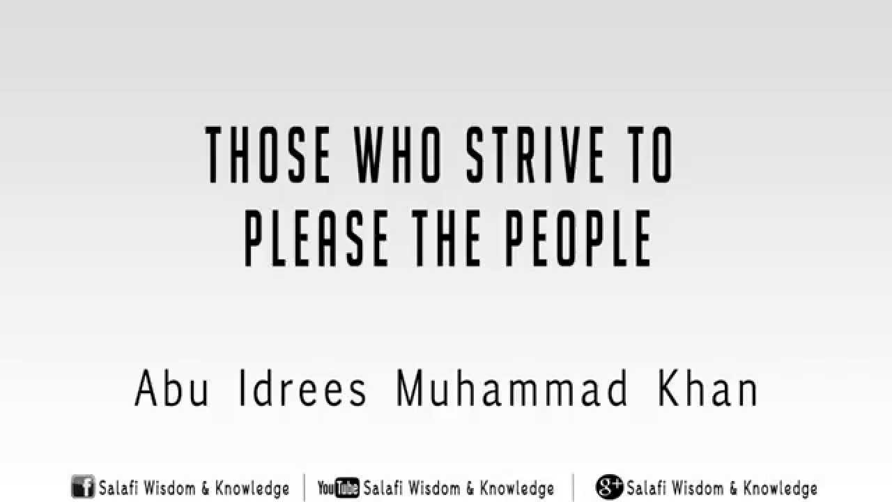 Those who strive to please the people - Abu Idrees Muhammad