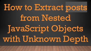 How to Extract posts from Nested JavaScript Objects with Unknown Depth