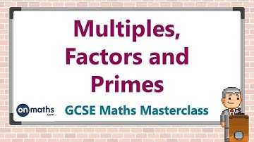 Multiples, Factors and Primes - GCSE Maths Masterclass (1.05)