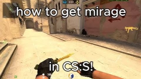 How to get mirage in CS source! (Mod)