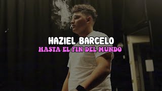 HASTA EL FIN DEL MUNDO | HAZIEL BARCELO [LETRA]