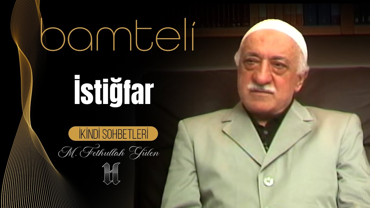 Bamteli | İstiğfar | M. Fethullah Gülen | (2008/03/10)