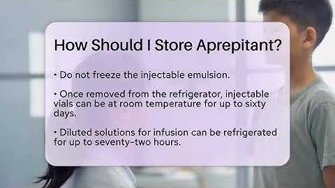 How Should I Store Aprepitant? - Oncology Support Network