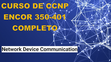 03: Curso de CCNP ENCOR (350-401): Network Device Communication