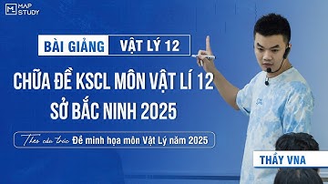 [Vật Lí 12 - SGK mới] Chữa Đề KSCL Lớp 12 - Môn Vật Lí - Sở Bắc Ninh 2025 | Thầy VNA