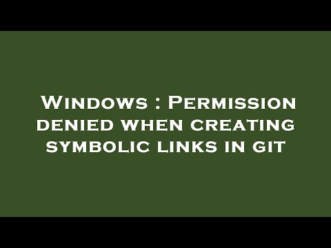 Windows : Permission denied when creating symbolic links in git