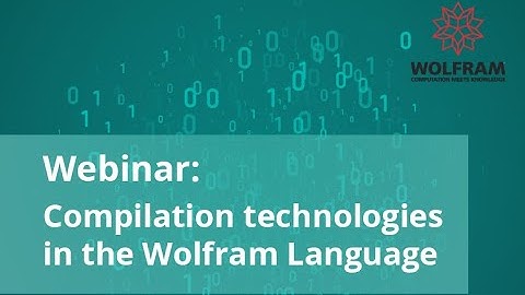 Compilation Technologies in the Wolfram Language (Webinar Recording)
