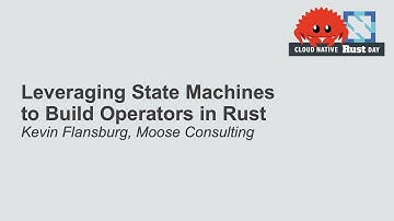 Leveraging State Machines to Build Operators in Rust - Kevin Flansburg, Moose Consulting