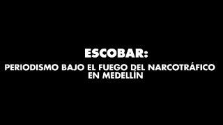 Documental, Escobar: Periodismo Bajo el Fuego del Narcotráfico en Medellín.