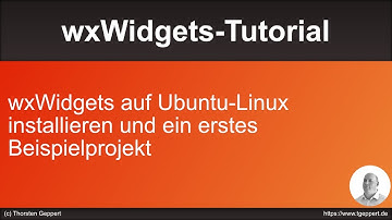 wxWidgets-Tutorial 004: wxWidgets auf Ubuntu-Linux installieren und ein erstes Beispielprojekt