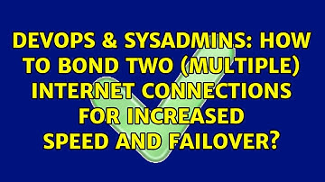 How to Bond Two (Multiple) Internet Connections for Increased Speed and Failover?