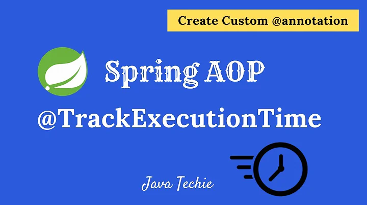 Spring AOP - Custom annotation to log method execution Time | @TrackExecutionTime | Java Techie