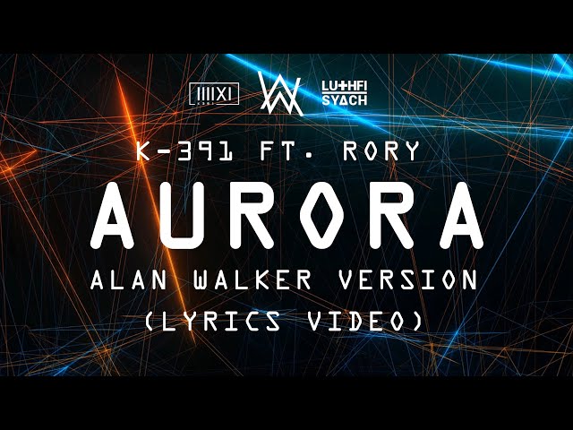 K-391 ft. RØRY - Aurora (Alan Walker Version) [LYRICS VIDEO] | Prod by. Luthfi Syach class=