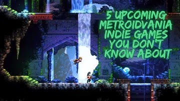 5 Upcoming Indie Metroidvania Games You Probably Didn