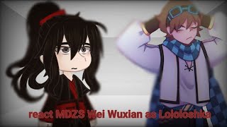 react MDZS Wei Wuxian as Lololoshka|rus(ЗАКАЗ)