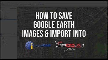 How to Save Google Earth Images & Import into progeCAD SPCAD v25.0