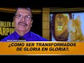 ¿COMO SER TRANSFORMADOS DE GLORIA EN GLORIA   11 10 2021