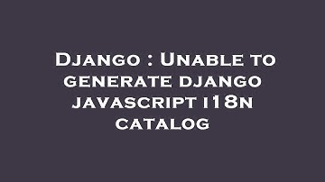 Django : Unable to generate django javascript i18n catalog