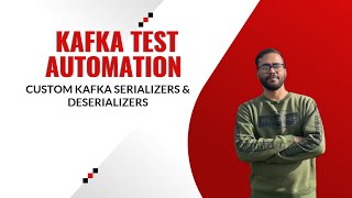 4. Kafka test Automation- Custom Kafka Serializers & Deserializers