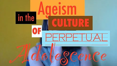 "Age-ism In The Culture Of Perpetual Adolescence" ...
