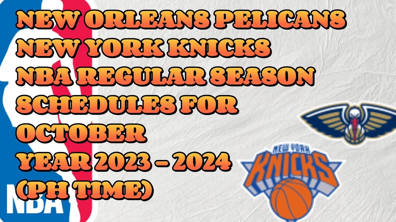 NEW ORLEANS PELICANS AND NEW YORK KNICKS NBA 2023 2024 REGULAR SEASON