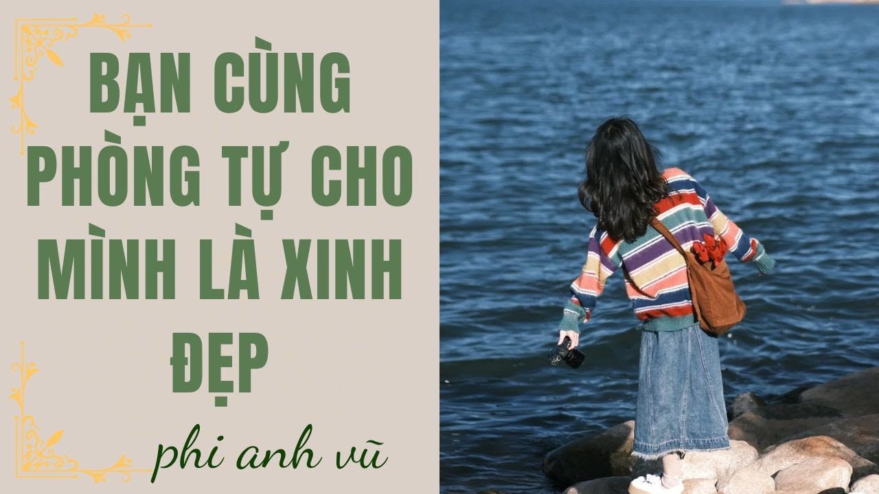 [Truyện Audio] Bạn Cùng Phòng Tự Cho Mình Là Xinh Đẹp | Phi Anh Vũ