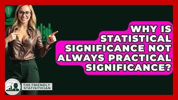 Why Is Statistical Significance Not Always Practical Significance? - The Friendly Statistician