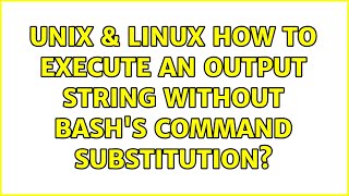 Unix & Linux: How to execute an output string without bash's command substitution (2 Solutions!!)