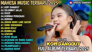 KOPI DANGDUT - SELEMBUT SALJU - SIKEP - KORBAN PERASAAN - ROPANG - RIRIN DA - MAHESA  2025