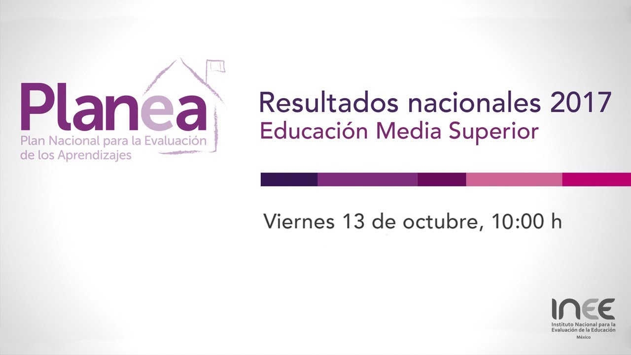 Planea resultados nacionales 2017 Educación Media Superior - YouTube
