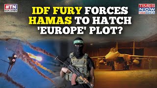 Idf Vs Hamas Israels Fury Forces Gaza Terror Group To Hatch Europe Plot & Shift To External Ops?